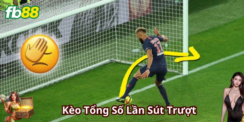 Kèo Tổng Số Lần Sút Trượt Là Gì?