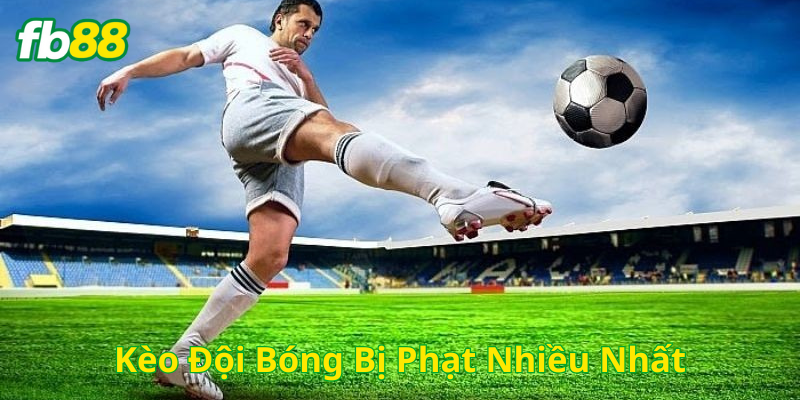Giới thiệu về Kèo Đội Bóng Bị Phạt Nhiều Nhất