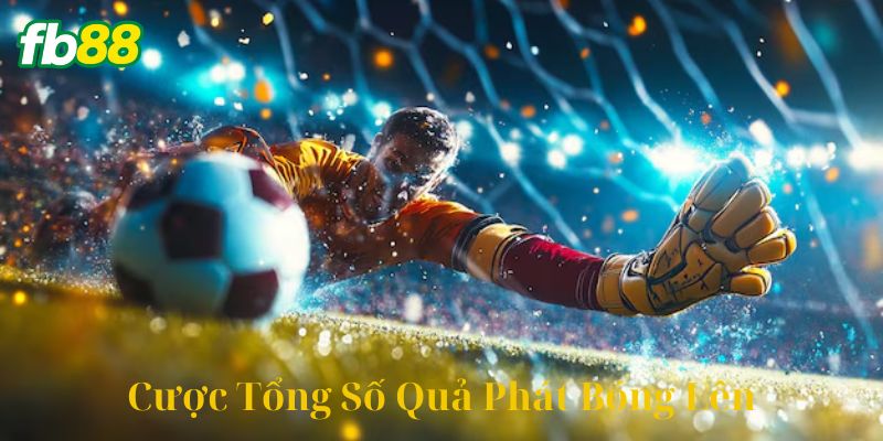 Cách tính cược tổng số quả phát bóng lên