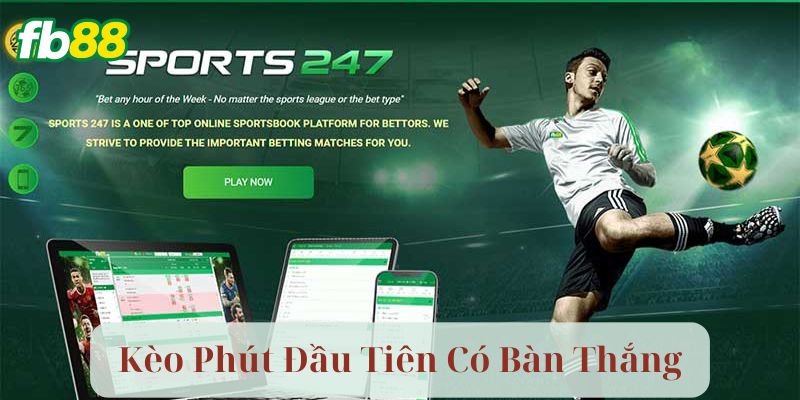 Kèo Phút Đầu Tiên Có Bàn Thắng là gì?