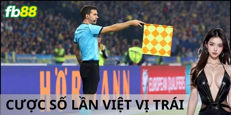 Cược số lần việt vị trái hoạt động như thế nào?