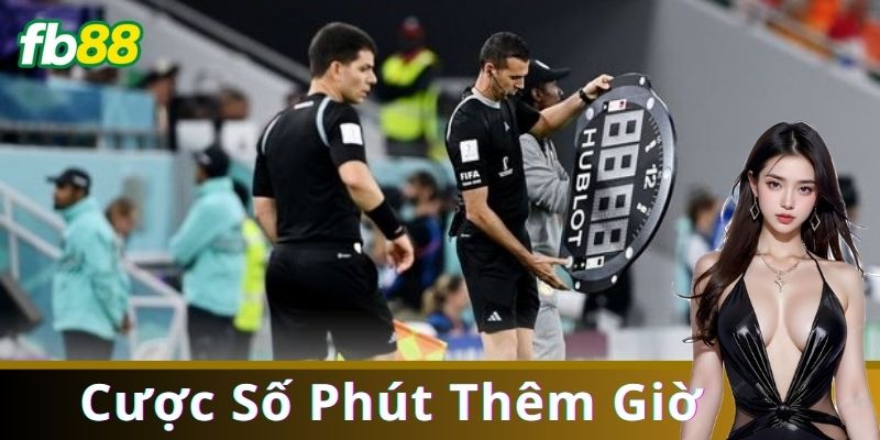 Định nghĩa cược số phút thêm giờ là gì?