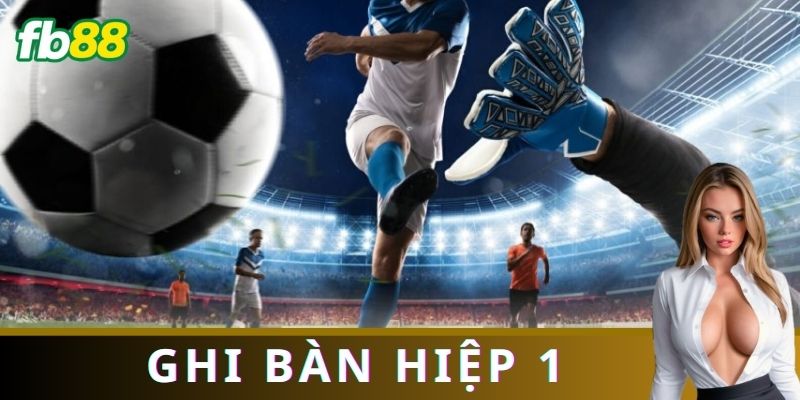 Ví dụ cách chơi cược cầu thủ ghi bàn hiệp 1